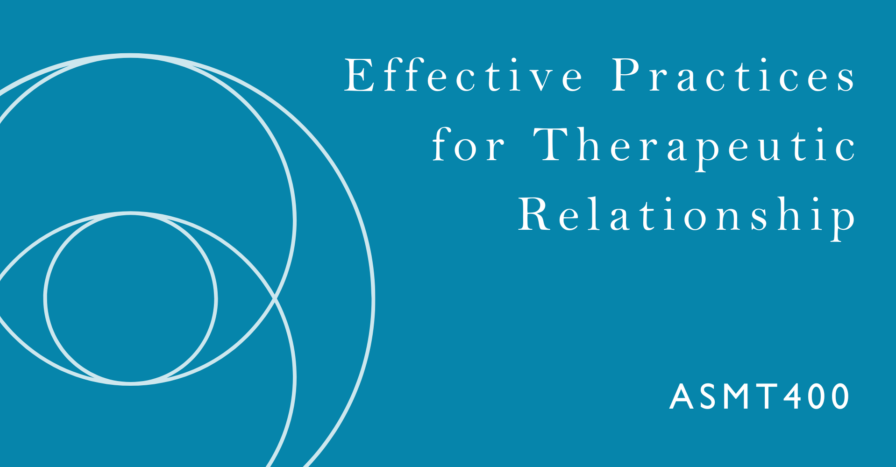 Effective Practices for Therapeutic Relationships ASMT400