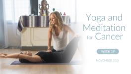 Yoga and Meditation for Cancer Week19 November 2024
